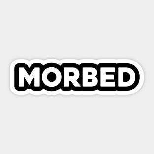 Morbed...Funny Movie reference T-shirt Sticker